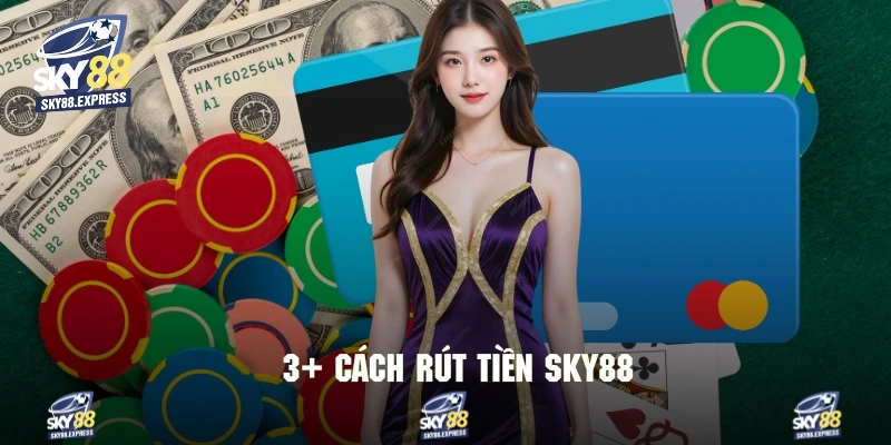 Cách Rút Tiền Sky88 2 Tổng hợp 3 cách để thưởng tiện lợi và bảo mật cao tại Sky88